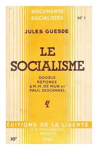 GUESDE, JULES (1845-1922) - Le Socialisme : Double Reponse a M. M. De Mun Et Paul Deschanel / Jules Guesde
