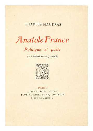 MAURRAS, CHARLES, (1868-1952) - Anatole France, Politique Et Poete (A Propos D'Un Jubile)