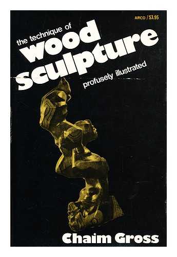 GROSS, CHAIM, (1904-) - The Technique of Wood Sculpture. with Photos. by Eliot Elisofon and Others
