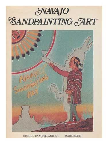 JOE, EUGENE BAATSOSLANII - Navajo Sandpainting Art / Eugene Baatsoslanii Joe, Mark Bahti ; Photography by Oscar T. Branson