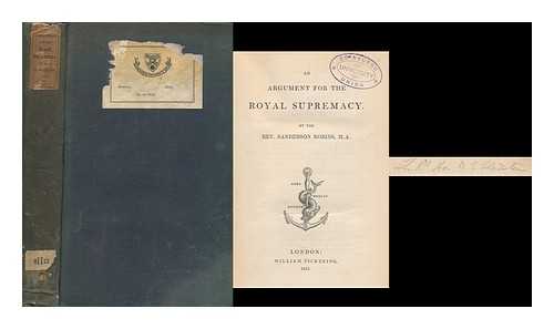 ROBINS, SANDERSON (1801-1862) - An Argument for the Royal Supremacy