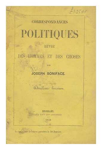 BONIFACE, JOSEPH, PSEUD. I. E. LOUIS JOSEPH DEFRE - Correspondances Politiques. Revue Des Hommes Et Des Choses