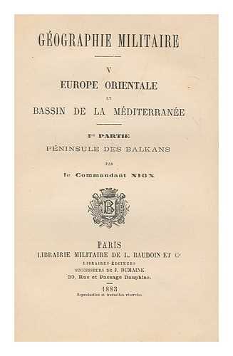 NIOX, GUSTAVE (1840-1921) - Geographie Militaire V Europe Orientale Et Bassin De La Mediterranee : 1e Partie Peninsule Des Balkans / Par Le Commandant Niox