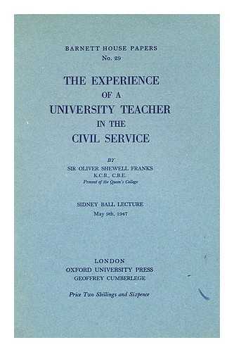 FRANKS, OLIVER, BARON, (1905-1992) - The Experience of a University Teacher in the Civil Service