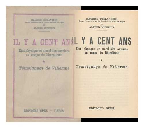 DESLANDRES, MAURICE. MICHELIN, ALFRED - IL Y a Cent Ans. Etat Physique Et Moral Des Ouvriers Au Temps Du Liberalisme. Temoignage De Villerme