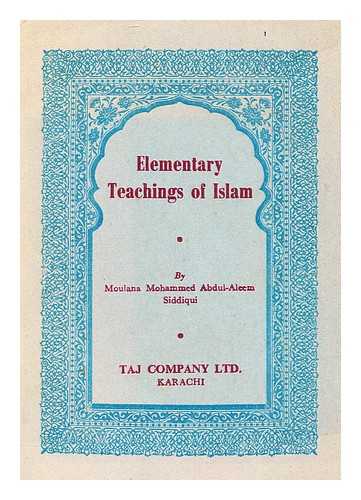 SIDDIQUI, MOULANA MOHAMMED ABDUL-ALEEM - Elementary Teachings of Islam