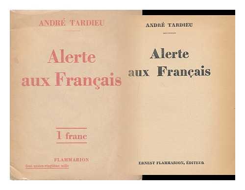 TARDIEU, ANDRE PIERRE GABRIEL AMEDEE, (1876-1945) - Alerte Aux Francais