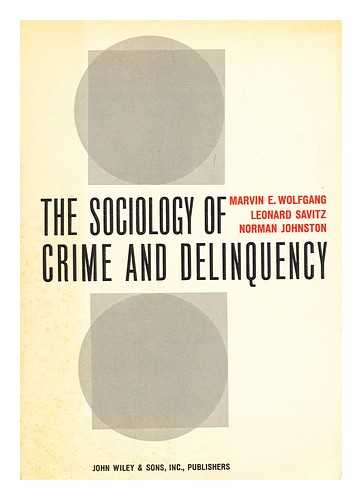 WOLFGANG, MARVIN EUGENE, (1924-1998). SAVITZ, LEONARD. JOHNSON, NORMAN, (1936-) - The Sociology of Crime and Delinquency / Edited by Marvin E. Wolfgang, Leonard Savitz [And] Norman Johnston