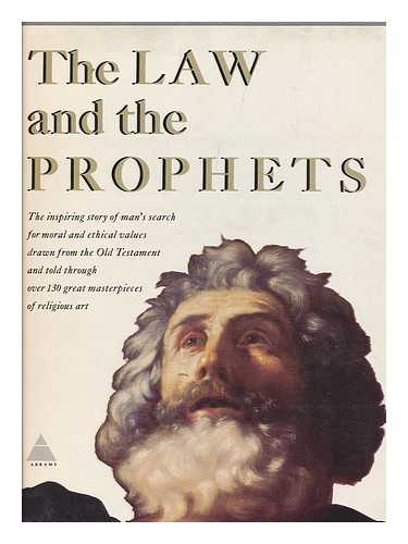 Anonomous - The Law and the Prophets : the Inspiring Story of Man's Search for Moral and Ethical Values Drawn from the Old Testament and through over 130 Great Masterpieces of Religious Art