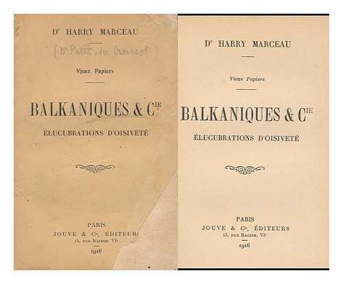 MARCEAU, HARRY - Balkaniques and Cie : Elucrations D'Oisivete ; Vieux Papiers