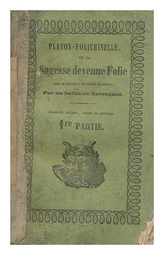 MARTINET, ANTOINE, ABBE - Platon-Polichinelle : Ou La Sagesse Devenue Folie, Pour Se Mettre a La Portee Du Siecle / Par Un Solitaire Auvergnat