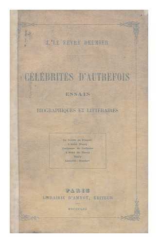 LE FEVRE-DEUMIER, JULES (1797-1857). BAILLY, JEAN SYLVAIN. RIVORAL, ANTOINE DE, COUNT - Celebrites D'Autrefois. Essais Biographiques Et Litteraires. Le Comte De Rivarol, L'Abbe Maury, C. De Rulhiere, L'Abbe De Bernis, Bailly, Lamotte-Houdart