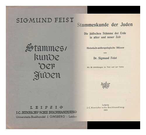 FEIST, SIGMUND, (1865-1943) - Stammeskunde Der Juden : Die Judische Stamme De Erde in Alter Und Neuer Zeit / Historisch-Anthropologische Skizzen Von Dr. Sigmund Feist. Mit 89 Abbildungen Im Text Und Auf Tafeln