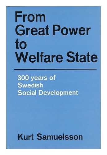 SAMUELSSON, KURT. SVERIGES RIKSBANK - From Great Power to Welfare State : 300 Years of Swedish Social Development