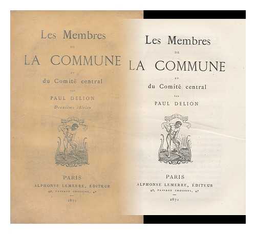 DELION, PAUL, PSEUD. [I. E. PAUL BOURDE] - Les Membres De La Commune Et Du Comite Central / Par Paul Delion