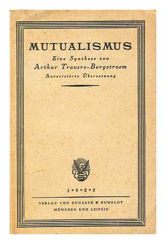 TRAVERS-BORGSTROEM, ARTHUR - Mutualismus : Eine Synthese / Autorisierte Ubersetzung