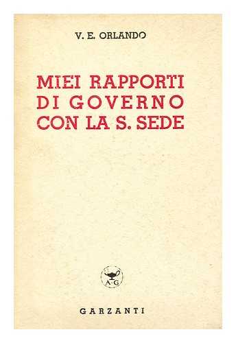 ORLANDO, VITTORIO EMANUELE, (1860-1952) - Miei Rapporti Di Governo Con La S. Sede