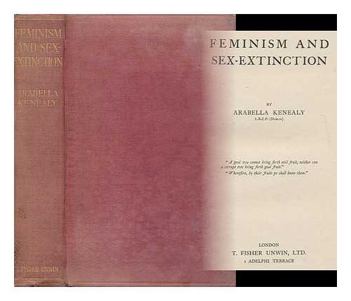 KENEALY, ARABELLA - Feminism and Sex-Extinction / Arabella Kenealy