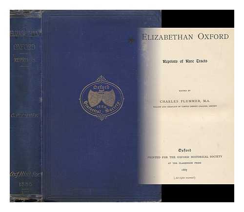 PLUMMER, CHARLES (1851-1927) (ED. ) - Elizabethan Oxford : Reprints of Rare Tracts / Edited by Charles Plummer