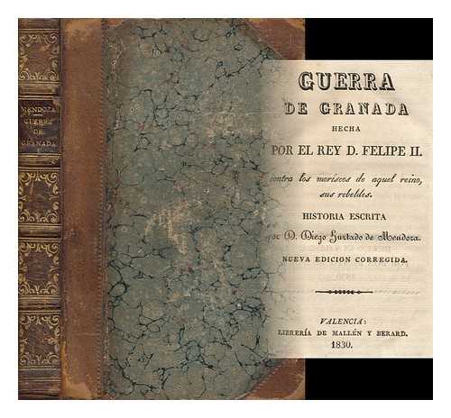 HURTADO DE MENDOZA, DIEGO (1503-1575) - Guerra De Granada Hecha Por El Rey D. Felipe II. Contra Los Moriscos De Aquel Reino, Sus Rebeldes / Historia Escrita Por D. Diego Hurtado De Mendoza