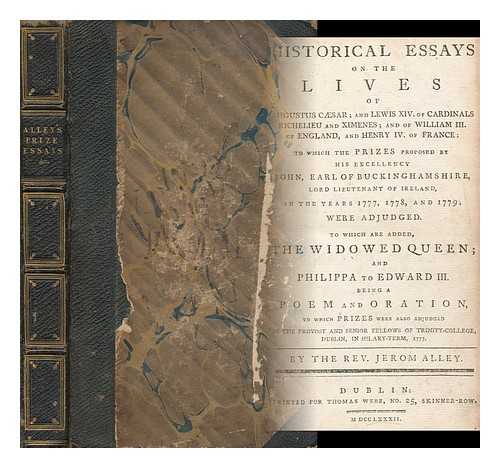 Alley, Jerom (1760-1827) - Historical Essays on the Lives of Augustus Cesar; and Lewis XIV : of Cardinals Richelieu and XIMENES; and of William III. of England, and Henry IV. of France: to Which the Prizes Proposed by His Excellency John, Earl of Bucking Hamshire