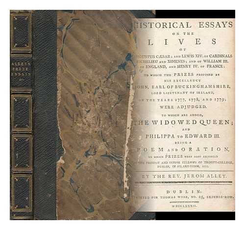 ALLEY, JEROM (1760-1827) - Historical Essays on the Lives of Augustus Cesar; and Lewis XIV : of Cardinals Richelieu and XIMENES; and of William III. of England, and Henry IV. of France: to Which the Prizes Proposed by His Excellency John, Earl of Bucking Hamshire