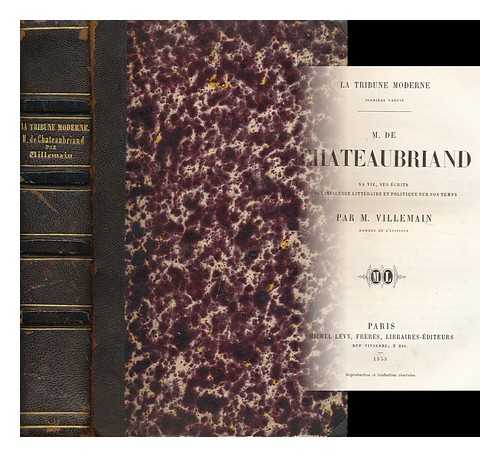 VILLEMAIN, ABEL-FRANCOIS (1790-1870) - M. De Chateaubriand : Sa Vie, Ses Ecrits, Son Influence Litteraire Et Politique Sur Son Temps / Abel Francois Villemain