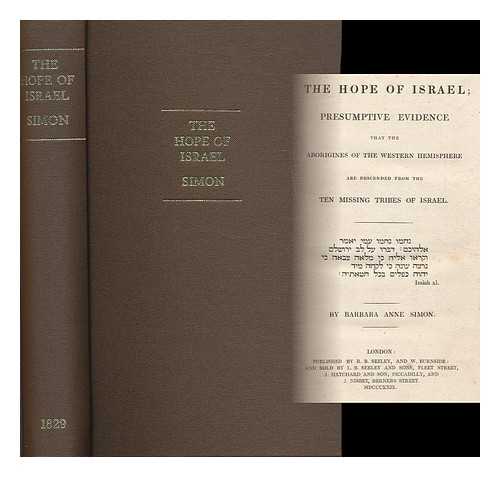 SIMON, BARBARA ALLAN - The Hope of Israel : Presumptive Evidence That the Aborigines of the Western Hemisphere Are Descended from the Ten Missing Tribes of Israel