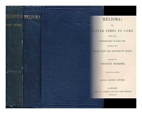 INGESTRE, CHARLES JOHN CHETWYND TALBOT, VISCOUNT (ED. ) - Meliora : Or, Better Times to Come / Edited by Viscount Ingestre [Complete in 2 Volumes]