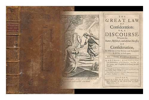 HORNECK, ANTHONY (1641-1697) - The Great Law of Consideration: Or, a Discourse, Wherein the Nature, Usefulness, & Absolute Necessity of Consideration, in Order to a Truly Serious and Religious Life, is Laid Open : the 9th Edition, Corrected and Amended. by Anthony Horneck, D. D.