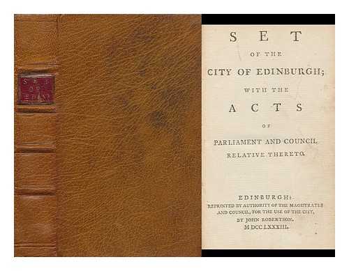 EDINBURGH. CHARTERS - Set of the City of Edinburgh; with the Acts of Parliament and Council Relative Thereto