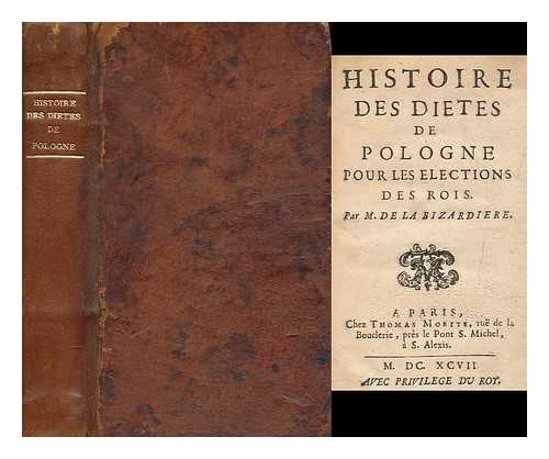 LA BIZARDIERE, MICHEL-DAVID DE - Histoire Des Dietes De Pologne Pour Les Elections Des Rois / Par M. De La Bizardiere