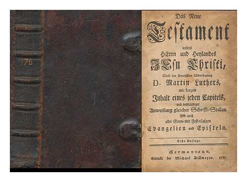 LUTHER, MARTIN (1483-1546) , TR. BILLMEYER, MICHAEL (1752-1837) , PRINTER - Das Neue Testament Unsers Herrn Und Heylandes Jesu Christi : Nach Der Deutschen Uebersetzung D. Martin Luthers, Mit Kurzem Inhalt Eines Jeden Capitels, Und Vollstandiger Anweisung Gleicher Schrift-Stellen. Wie Auch Aller Sonn...