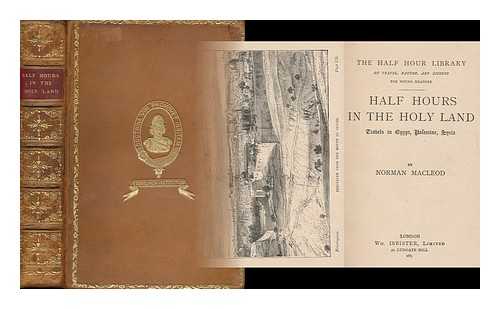 MACLEOD, NORMAN (1812-1872) - Half Hours in the Holy Land : Travels in Egypt, Palestine, Syria. with Numerous Illustrations