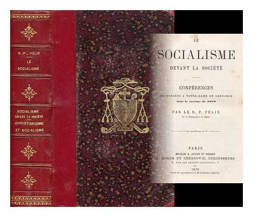 FELIX, JOSEPH - Le Socialisme Devant La Societe : Conferences / Par Le R. P. Felix