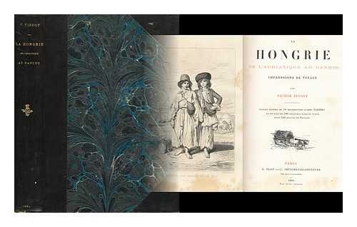 TISSOT, VICTOR (1845-1917). VALERIO, THEODORE (1819-1879) (ILLUS. ). POIRSON, V. A. (ILLUS. ) - La Hongrie De L'Adriatique Au Danube : Impressions De Voyage / Par Victor Tissot. Ouvrage Illustre De 10 Heliogravures D'Apres Valerio Et De Plus De 160 Gravures Dans Le Texte Dont 100 Dessins De Poirson
