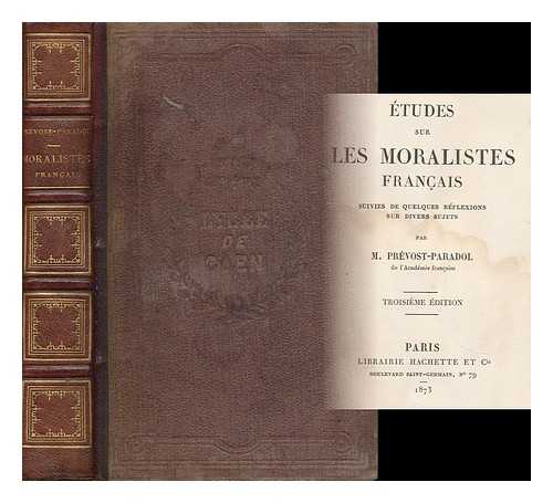 PREVOST-PARADOL, LUCIEN ANATOLE (1829-1870) - Etudes Sur Les Moralistes Francais : Suivies De Quelques Reflexions Sur Divers Sujets / Prevost-Paradol