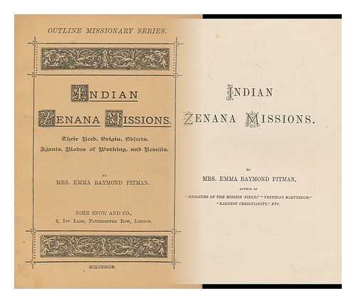 PITMAN, EMMA RAYMOND, MRS. - Indian zenana missions : their need, origin, objects, agents, modes of working and results