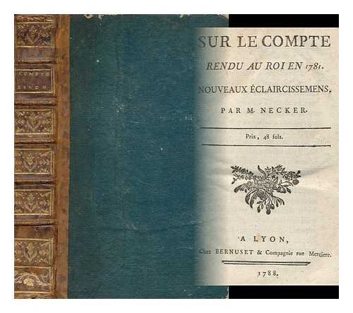 NECKER, JACQUES (1732-1804) - Sur Le Compte Rendu Au Roi En 1781 : Nouveaux Eclaircissemens / Par M. Necker