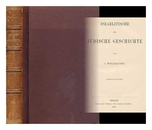 WELLHAUSEN, JULIUS (1844-1918) - Israelitische Und Judische Geschichte