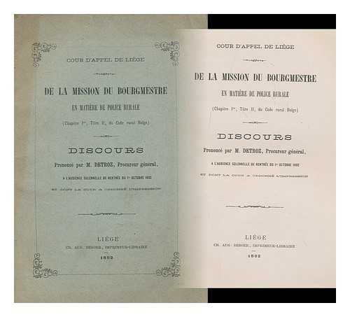 DETROZ, M. - De La Mission Du Bourgmestre En Matiere De Police Rurale (Chapitre Ier, Titre II, Du Code Rural Belge). Discours Prononce Par M. Detroz, Procureur General