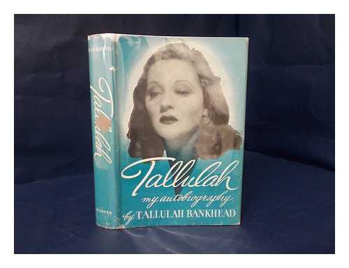 BANKHEAD, TALLULAH, (1902-1968) - Tallulah: My Autobiography