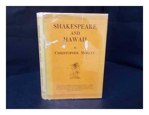 MORLEY, CHRISTOPHER, (1890-1957) - Shakespeare and Hawaii, by Christopher Morley