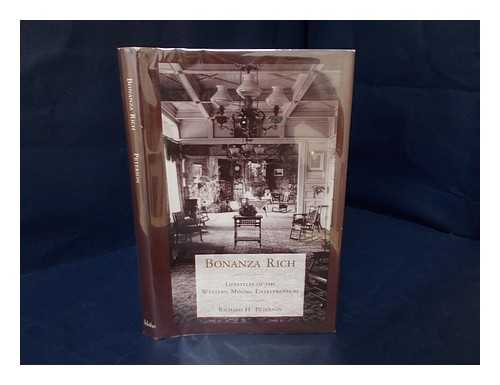 PETERSON, RICHARD H - Bonanza Rich : Lifestyles of the Western Mining Entrepreneurs / Richard H. Peterson