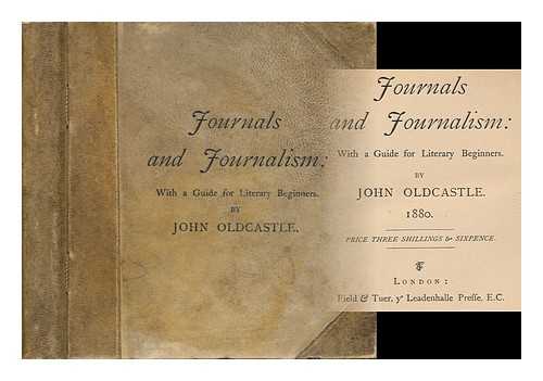 OLDCASTLE, JOHN (1852-1948) - Journals and Journalism : with a Guide for Literary Beginners