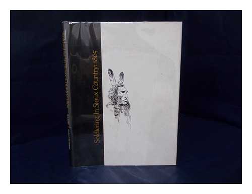 SPRINGER, CHARLES H. (1839/40-1886) - Soldiering in Sioux country: 1865 / edited by Benjamin Franklin Cooling, III ; illustrated by John W. Hampton