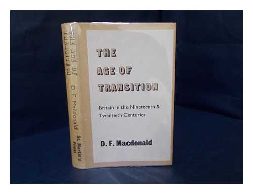 MACDONALD, DONALD FARQUHAR, (1906-) - The Age of Transition: Britain in the Nineteenth and Twentieth Centuries / D. F. Macdonald