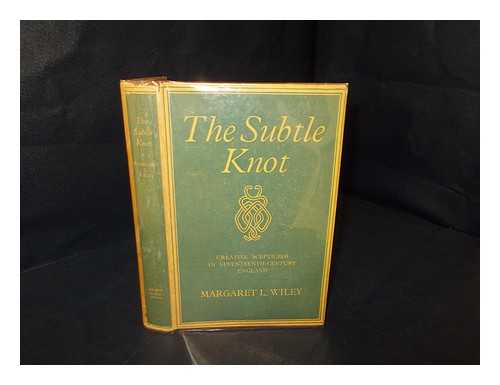 Wiley, Margaret Lenore, (1908-) - The Subtle Knot; Creative Scepticism in Seventeenth-Century England, by Margaret L. Wiley