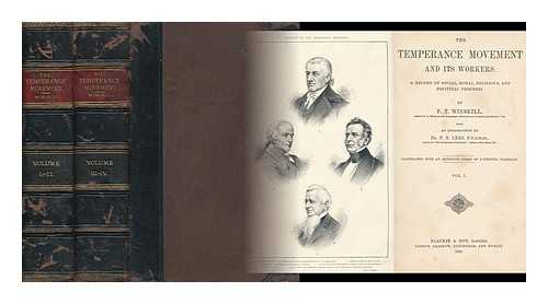 WINSKILL, PETER TURNER (1834- ) - The Temperance Movement and its Workers. a Record of Social, Moral, Religious, and Political Progress