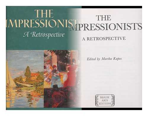 KAPOS, MARTHA (ED. ) - The Impressionists : a Retrospective / Edited by Martha Kapos